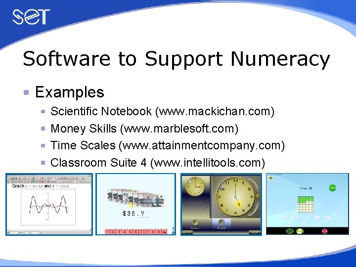 Software to Support Numeracy Examples Scientific Notebook (www. mackichan. com) Money Skills (www. marblesoft.