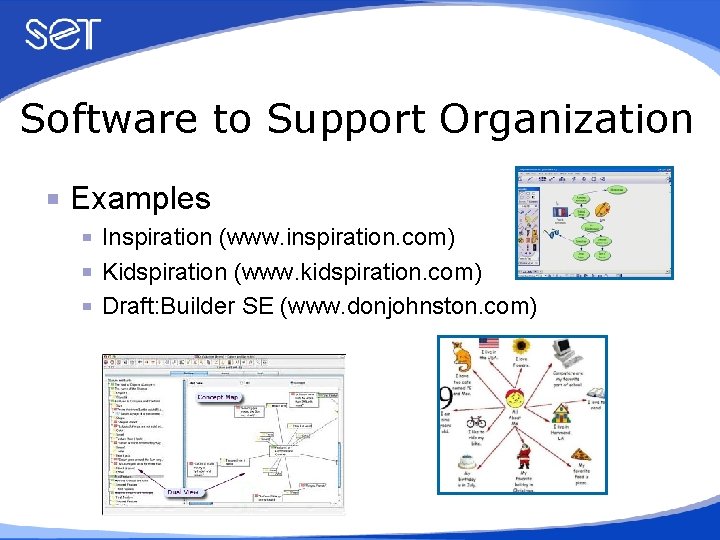 Software to Support Organization Examples Inspiration (www. inspiration. com) Kidspiration (www. kidspiration. com) Draft: