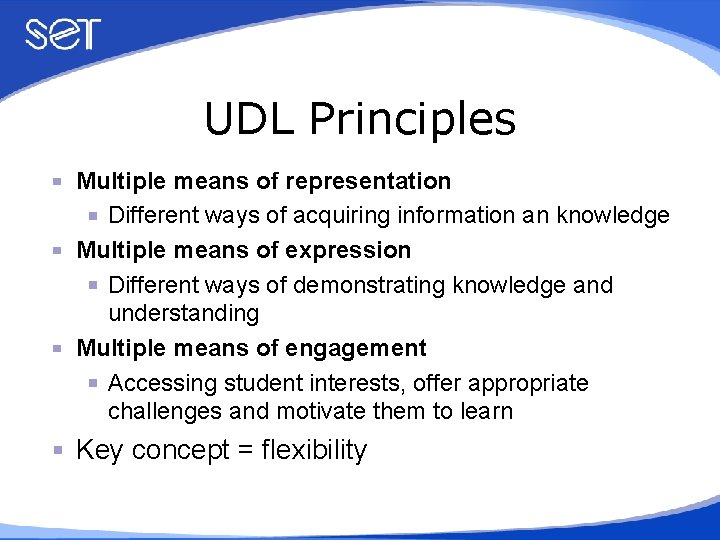 UDL Principles Multiple means of representation Different ways of acquiring information an knowledge Multiple