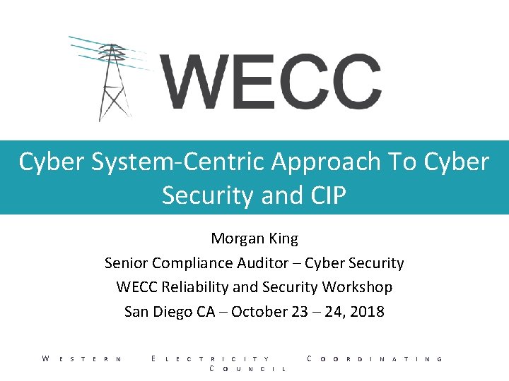 Cyber System-Centric Approach To Cyber Security and CIP Morgan King Senior Compliance Auditor –
