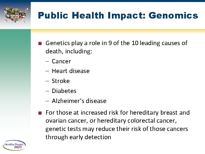 Public Health Impact: Genomics ■ Genetics play a role in 9 of the 10