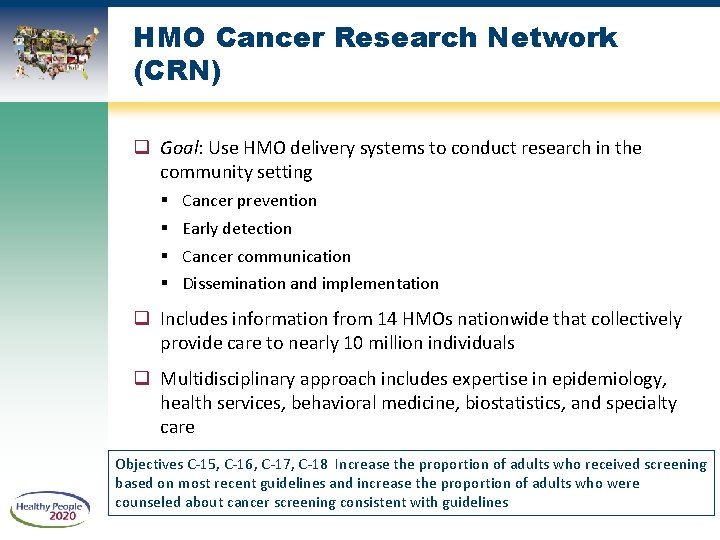 HMO Cancer Research Network (CRN) q Goal: Use HMO delivery systems to conduct research