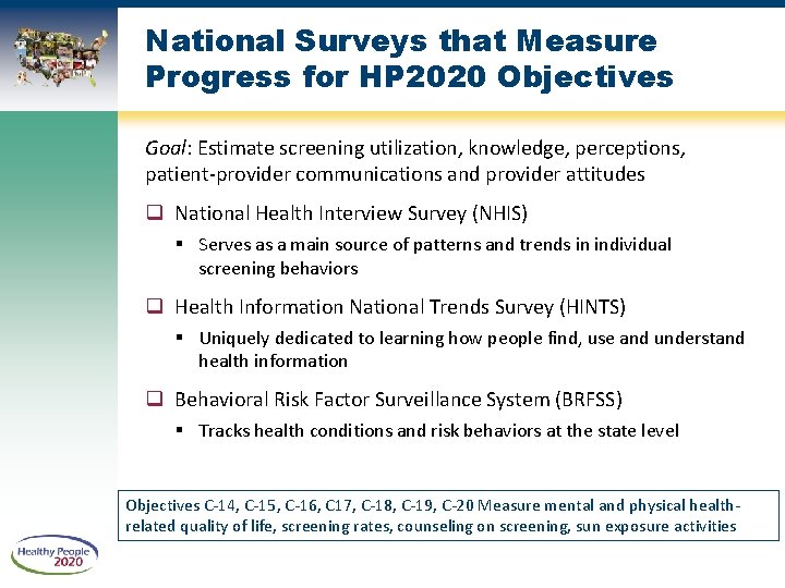 National Surveys that Measure Progress for HP 2020 Objectives Goal: Estimate screening utilization, knowledge,