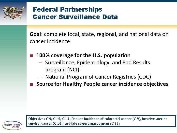 Federal Partnerships Cancer Surveillance Data Goal: complete local, state, regional, and national data on