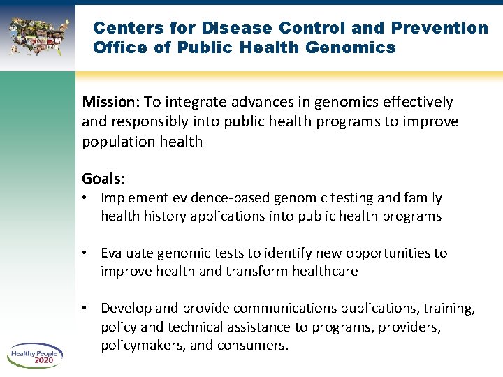 Centers for Disease Control and Prevention Office of Public Health Genomics Mission: To integrate