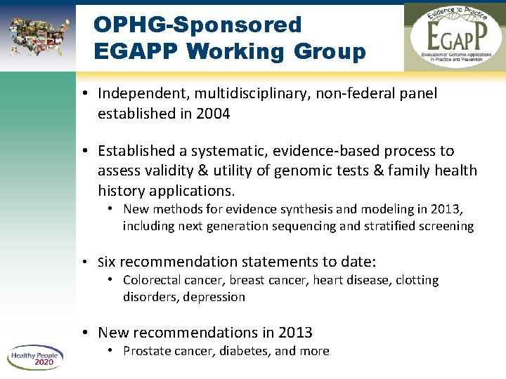 OPHG-Sponsored EGAPP Working Group • Independent, multidisciplinary, non-federal panel established in 2004 • Established
