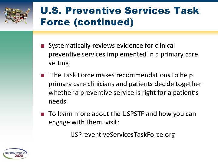 U. S. Preventive Services Task Force (continued) ■ Systematically reviews evidence for clinical preventive