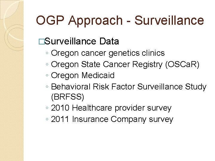 OGP Approach - Surveillance �Surveillance ◦ ◦ Data Oregon cancer genetics clinics Oregon State