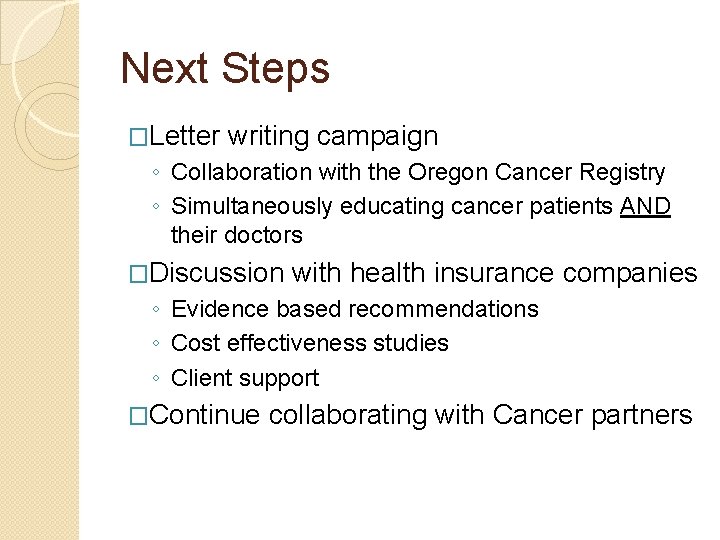 Next Steps �Letter writing campaign ◦ Collaboration with the Oregon Cancer Registry ◦ Simultaneously