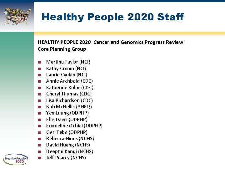 Healthy People 2020 Staff HEALTHY PEOPLE 2020 Cancer and Genomics Progress Review Core Planning