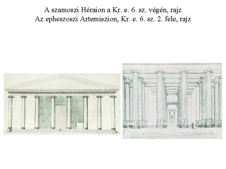 A szamoszi Héraion a Kr. e. 6. sz. végén, rajz Az epheszoszi Artemiszion, Kr.