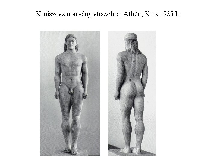 Kroiszosz márvány sírszobra, Athén, Kr. e. 525 k. 