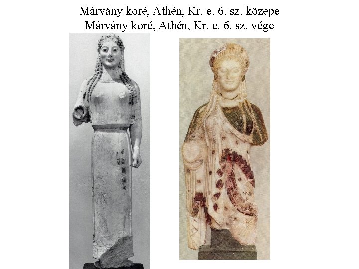 Márvány koré, Athén, Kr. e. 6. sz. közepe Márvány koré, Athén, Kr. e. 6.