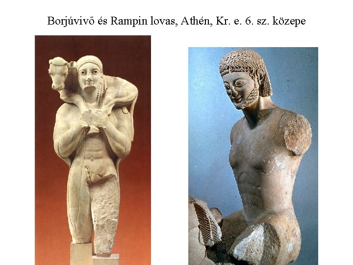 Borjúvivő és Rampin lovas, Athén, Kr. e. 6. sz. közepe 