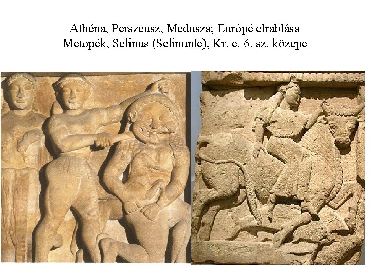 Athéna, Perszeusz, Medusza; Európé elrablása Metopék, Selinus (Selinunte), Kr. e. 6. sz. közepe 