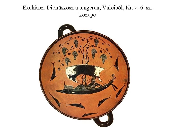 Exekiasz: Dionüszosz a tengeren, Vulciból, Kr. e. 6. sz. közepe 