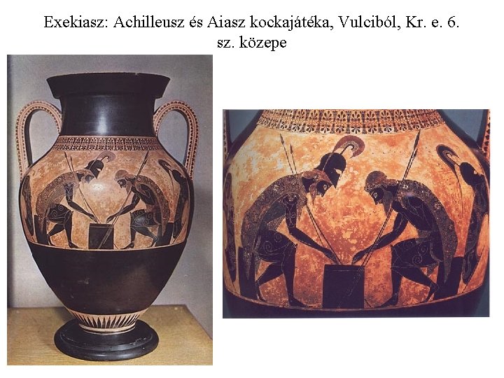 Exekiasz: Achilleusz és Aiasz kockajátéka, Vulciból, Kr. e. 6. sz. közepe 