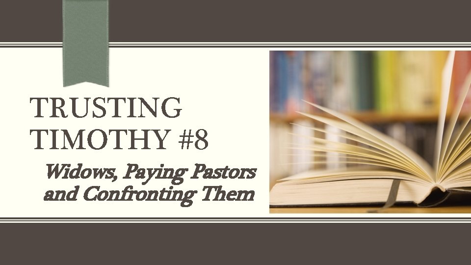 TRUSTING TIMOTHY #8 Widows, Paying Pastors and Confronting Them 