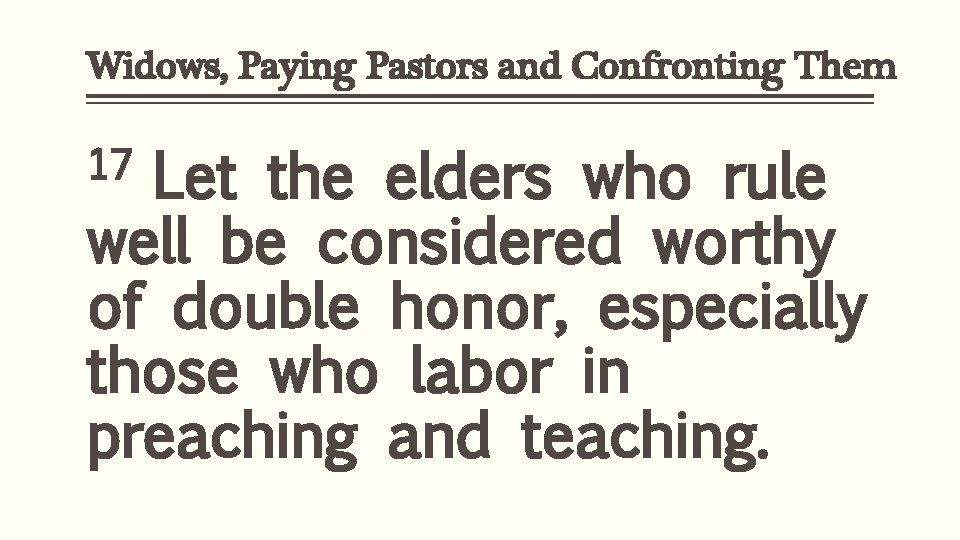 Widows, Paying Pastors and Confronting Them 17 Let the elders who rule well be