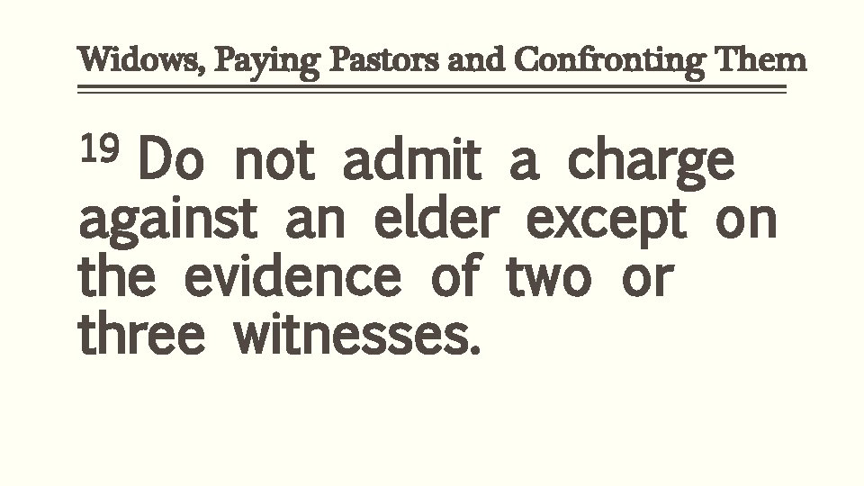 Widows, Paying Pastors and Confronting Them 19 Do not admit a charge against an