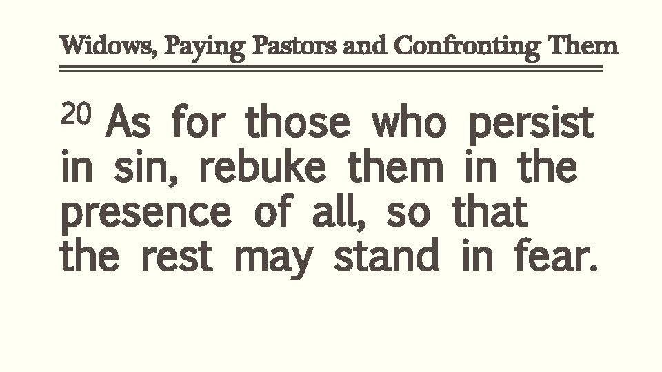 Widows, Paying Pastors and Confronting Them 20 As for those who persist in sin,