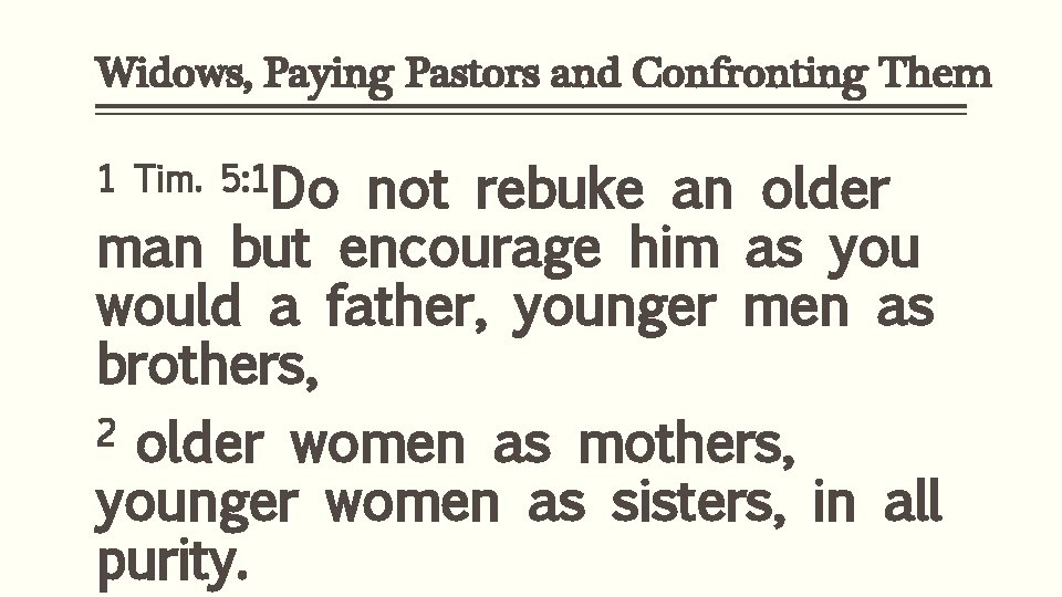 Widows, Paying Pastors and Confronting Them 1 Tim. 5: 1 Do not rebuke an