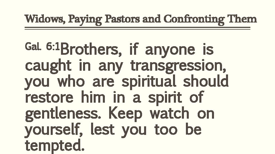 Widows, Paying Pastors and Confronting Them Gal. 6: 1 Brothers, if anyone is caught