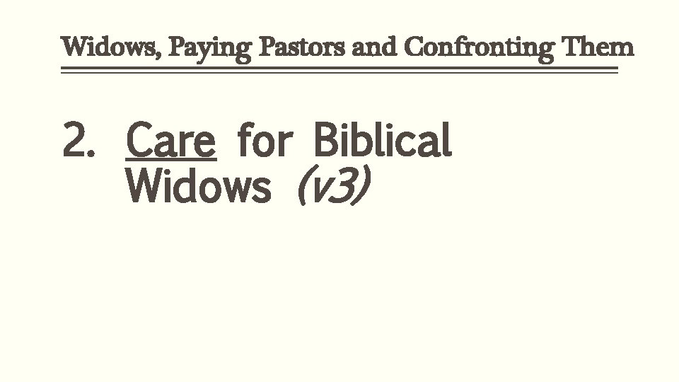 Widows, Paying Pastors and Confronting Them 2. Care for Biblical Widows (v 3) 