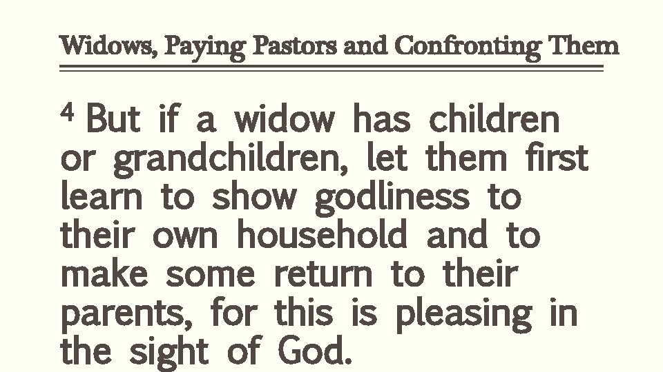 Widows, Paying Pastors and Confronting Them 4 But if a widow has children or