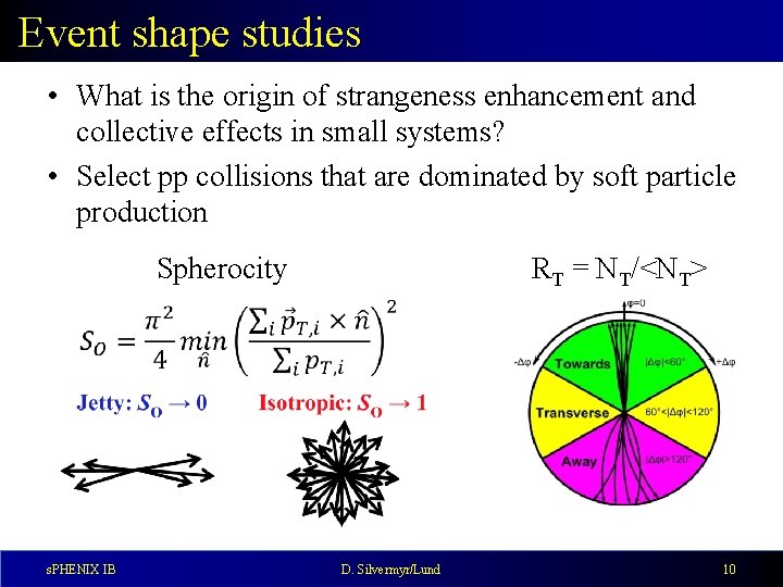Event shape studies • What is the origin of strangeness enhancement and collective effects