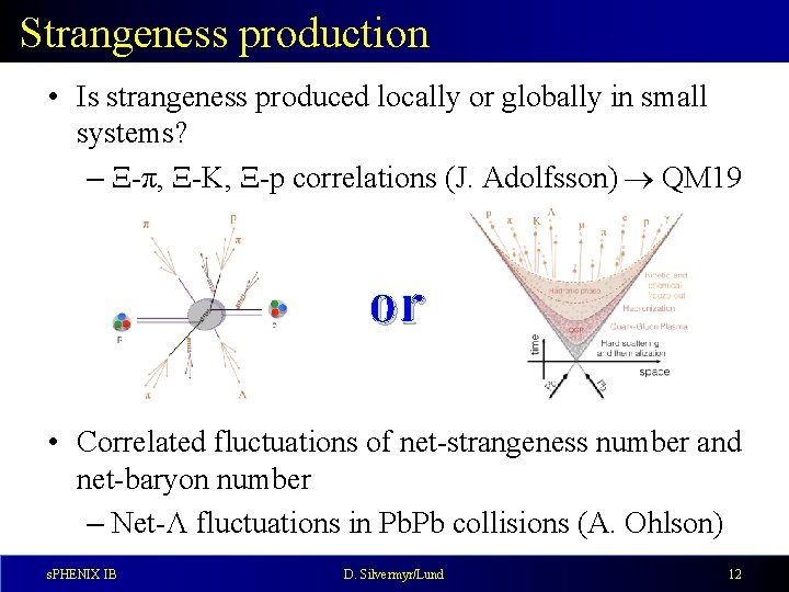 Strangeness production • Is strangeness produced locally or globally in small systems? – Ξ-π,