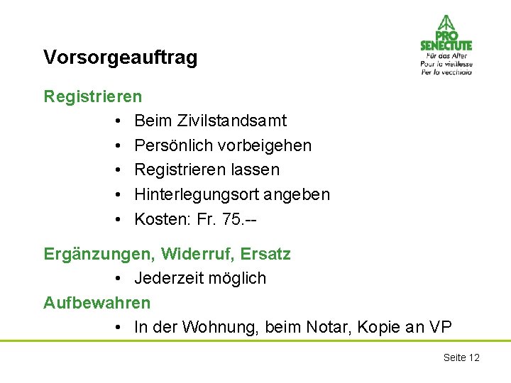Vorsorgeauftrag Registrieren • Beim Zivilstandsamt • Persönlich vorbeigehen • Registrieren lassen • Hinterlegungsort angeben