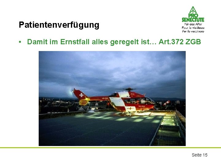 Patientenverfügung • Damit im Ernstfall alles geregelt ist… Art. 372 ZGB Seite 15 