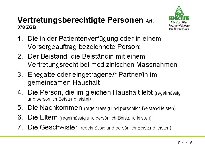 Vertretungsberechtigte Personen Art. 378 ZGB 1. Die in der Patientenverfügung oder in einem Vorsorgeauftrag