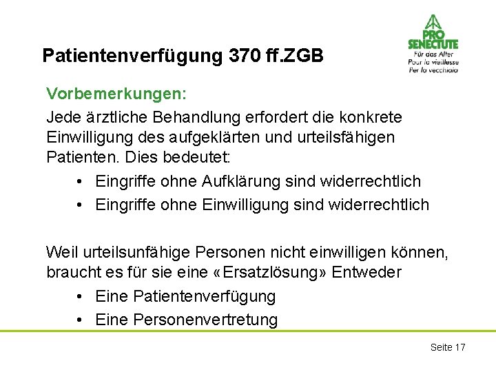 Patientenverfügung 370 ff. ZGB Vorbemerkungen: Jede ärztliche Behandlung erfordert die konkrete Einwilligung des aufgeklärten