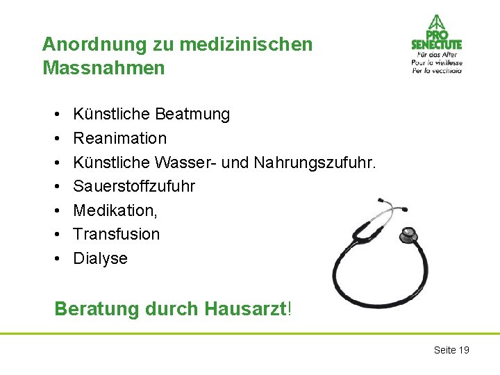 Anordnung zu medizinischen Massnahmen • • Künstliche Beatmung Reanimation Künstliche Wasser- und Nahrungszufuhr. Sauerstoffzufuhr