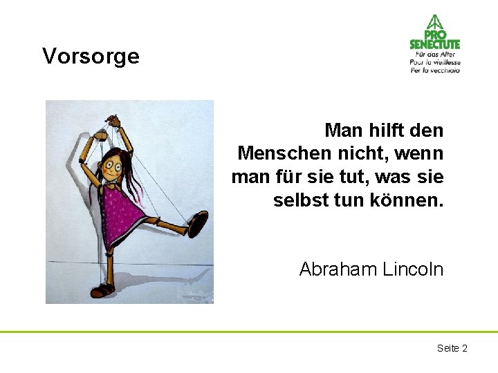 Vorsorge Man hilft den Menschen nicht, wenn man für sie tut, was sie selbst