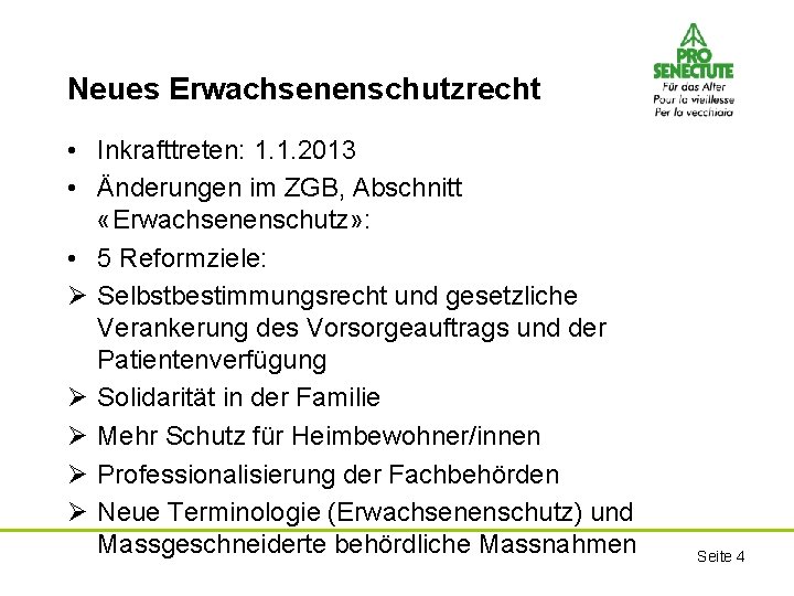 Neues Erwachsenenschutzrecht • Inkrafttreten: 1. 1. 2013 • Änderungen im ZGB, Abschnitt «Erwachsenenschutz» :