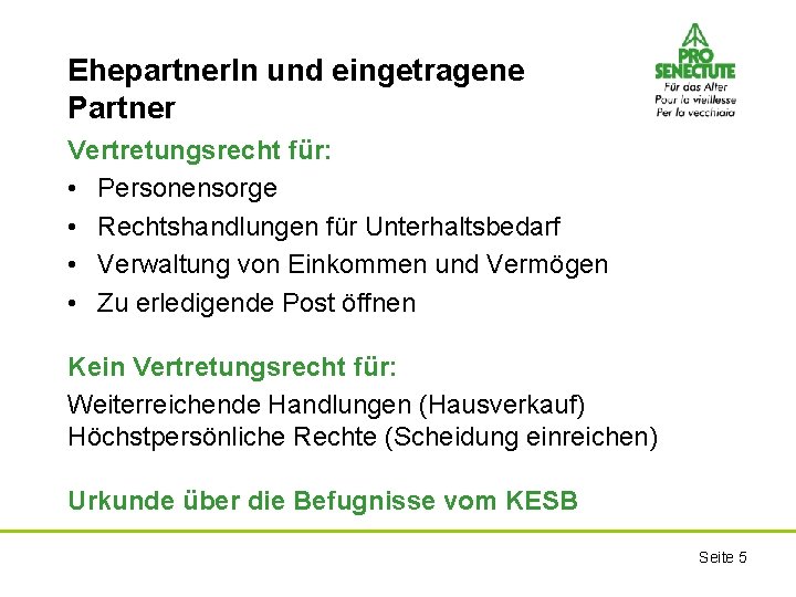 Ehepartner. In und eingetragene Partner Vertretungsrecht für: • Personensorge • Rechtshandlungen für Unterhaltsbedarf •