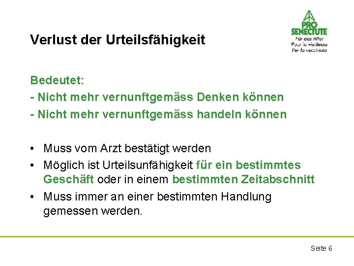 Verlust der Urteilsfähigkeit Bedeutet: - Nicht mehr vernunftgemäss Denken können - Nicht mehr vernunftgemäss