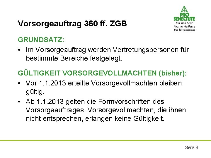 Vorsorgeauftrag 360 ff. ZGB GRUNDSATZ: • Im Vorsorgeauftrag werden Vertretungspersonen für bestimmte Bereiche festgelegt.