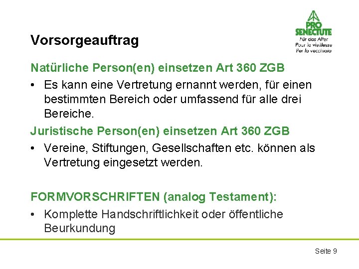 Vorsorgeauftrag Natürliche Person(en) einsetzen Art 360 ZGB • Es kann eine Vertretung ernannt werden,