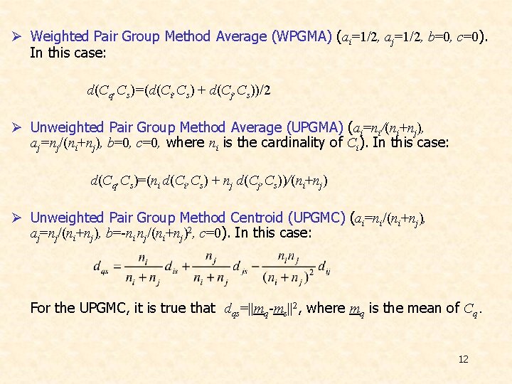 Ø Weighted Pair Group Method Average (WPGMA) (ai=1/2, aj=1/2, b=0, c=0). In this case: