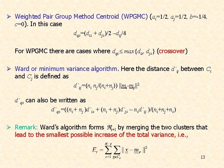 Ø Weighted Pair Group Method Centroid (WPGMC) (ai=1/2, aj=1/2, b=-1/4, c=0). In this case Ø Weighted Pair Group Method Centroid (WPGMC) (ai=1/2, aj=1/2, b=-1/4, c=0). In this case
