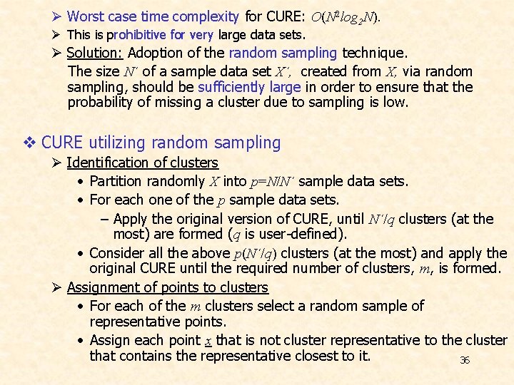 Ø Worst case time complexity for CURE: O(N 2 log 2 N). Ø This