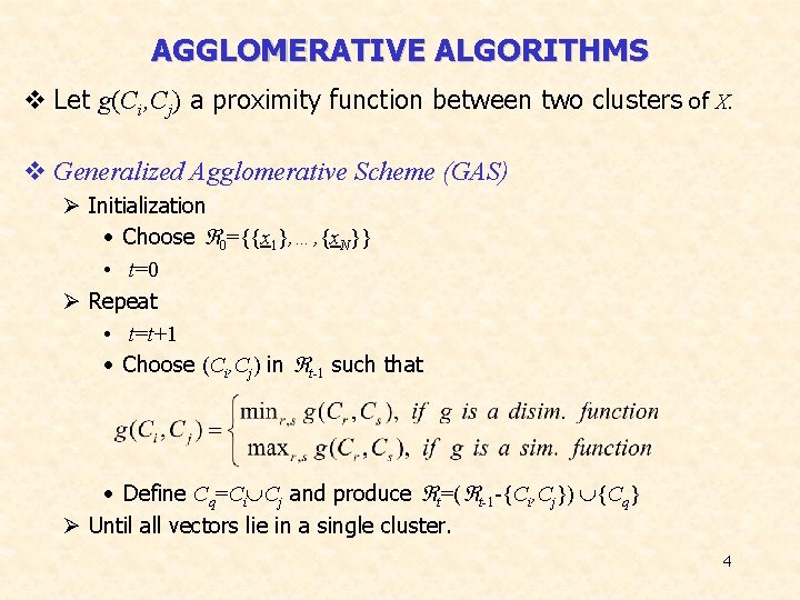 AGGLOMERATIVE ALGORITHMS v Let g(Ci, Cj) a proximity function between two clusters of X.