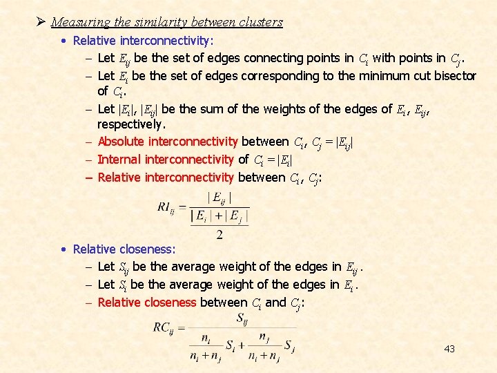 Ø Measuring the similarity between clusters • Relative interconnectivity: - Let Eij be the Ø Measuring the similarity between clusters • Relative interconnectivity: - Let Eij be the