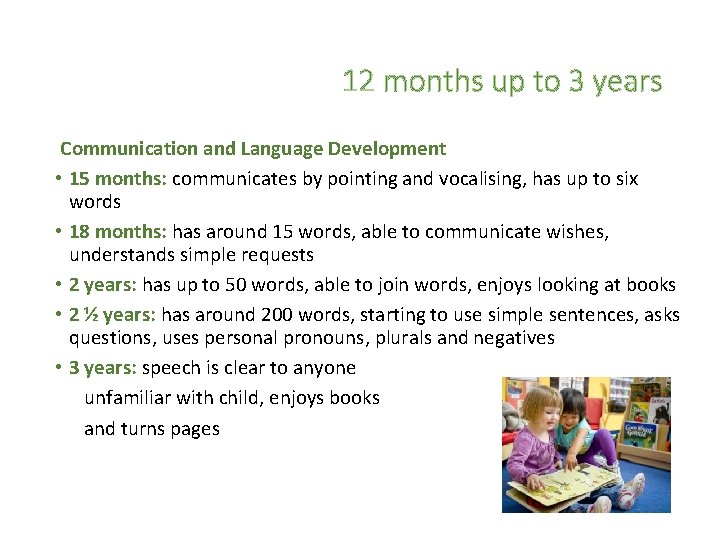 12 months up to 3 years Communication and Language Development • 15 months: communicates