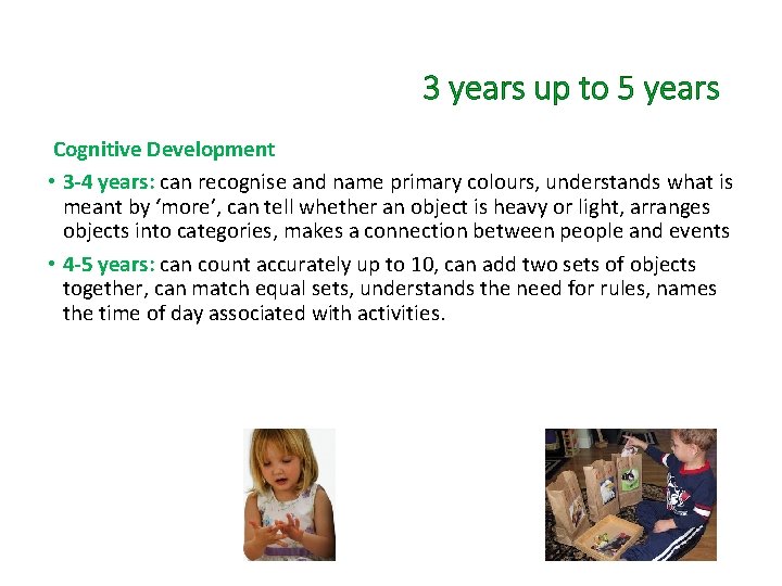 3 years up to 5 years Cognitive Development • 3 -4 years: can recognise