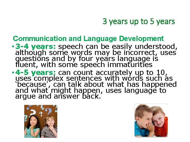 3 years up to 5 years Communication and Language Development • 3 -4 years: